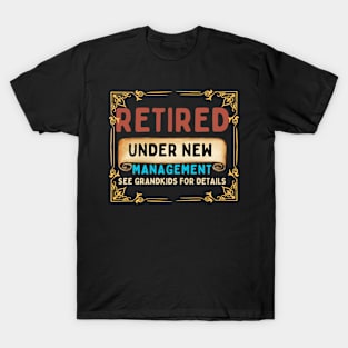 Retired, under new management, see grandkids for details T-Shirt